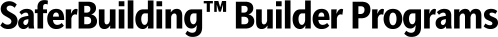 SaferBuilding� Builder Programs