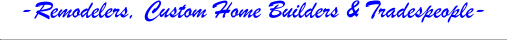 -Remodelers, Custom Home Builders & Tradespeople-